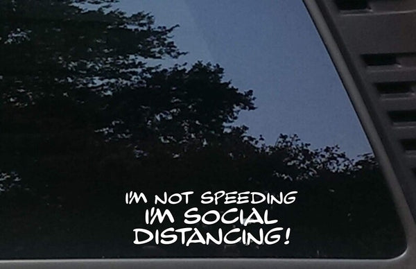 I'm not Speeding I'm Social Distancing (Set of 2) – Die Cut Vinyl Decal for Cars, Trucks, Windows, etc. (7.5 Inches - Glossy White)